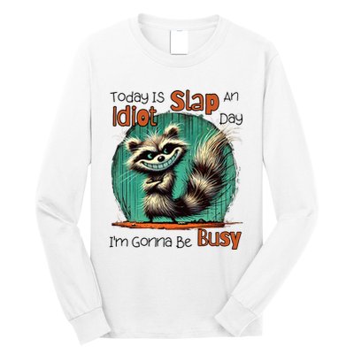 Today Is Slap An Idiot Day IM Gonna Be Busy Long Sleeve Shirt