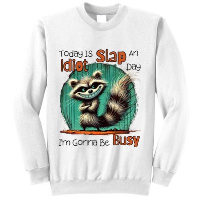 Today Is Slap An Idiot Day IM Gonna Be Busy Sweatshirt