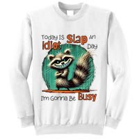 Today Is Slap An Idiot Day IM Gonna Be Busy Sweatshirt