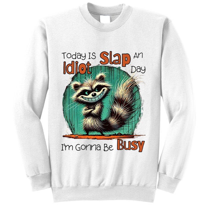 Today Is Slap An Idiot Day IM Gonna Be Busy Sweatshirt
