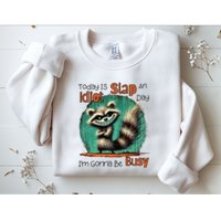 Today Is Slap An Idiot Day IM Gonna Be Busy Sweatshirt