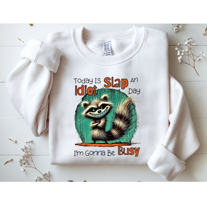 Today Is Slap An Idiot Day IM Gonna Be Busy Sweatshirt