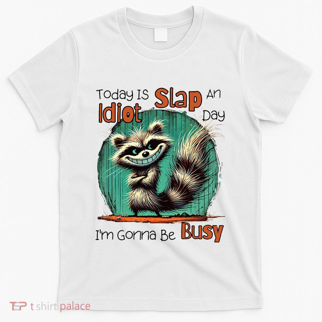 Today Is Slap An Idiot Day IM Gonna Be Busy T-Shirt