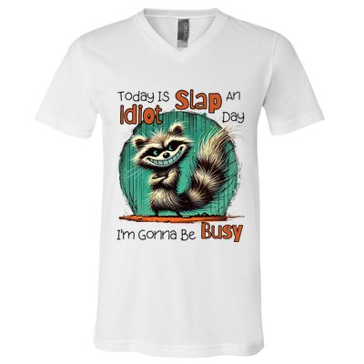 Today Is Slap An Idiot Day IM Gonna Be Busy V-Neck T-Shirt
