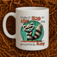 Today Is Slap An Idiot Day IM Gonna Be Busy Mug