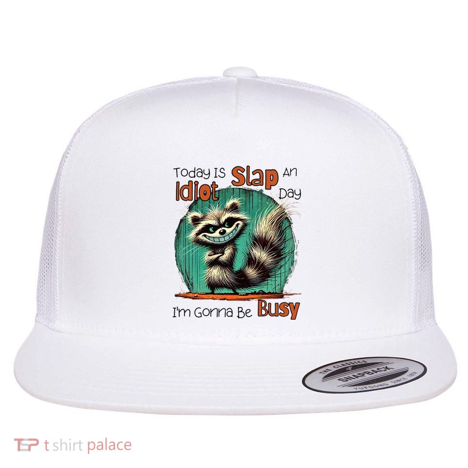Today Is Slap An Idiot Day IM Gonna Be Busy Flat Bill Trucker Hat