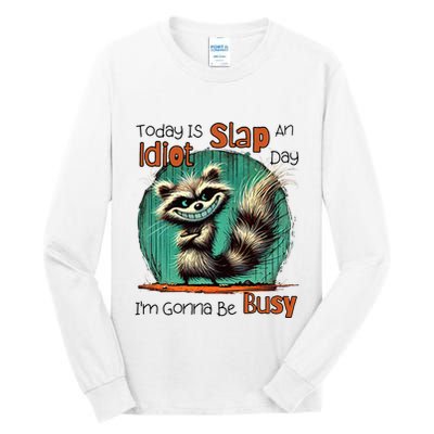 Today Is Slap An Idiot Day IM Gonna Be Busy Tall Long Sleeve T-Shirt