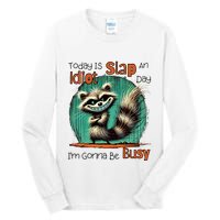 Today Is Slap An Idiot Day IM Gonna Be Busy Tall Long Sleeve T-Shirt