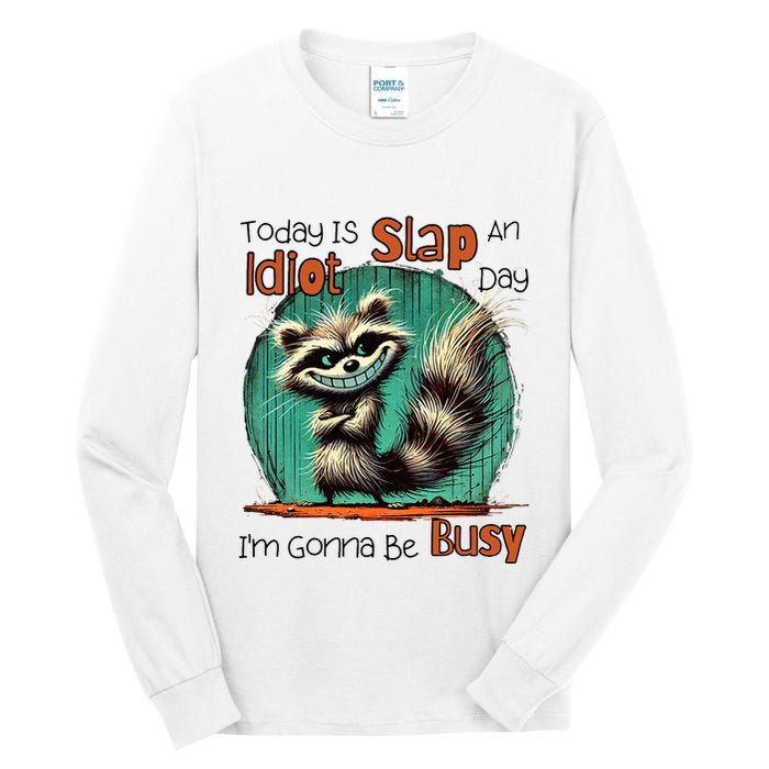 Today Is Slap An Idiot Day IM Gonna Be Busy Tall Long Sleeve T-Shirt