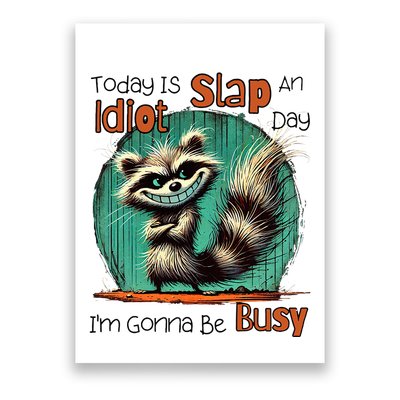 Today Is Slap An Idiot Day IM Gonna Be Busy Poster