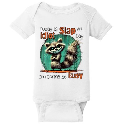 Today Is Slap An Idiot Day IM Gonna Be Busy Baby Bodysuit