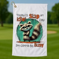 Today Is Slap An Idiot Day IM Gonna Be Busy Golf Towel