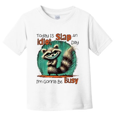 Today Is Slap An Idiot Day IM Gonna Be Busy Toddler T-Shirt