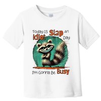 Today Is Slap An Idiot Day IM Gonna Be Busy Toddler T-Shirt