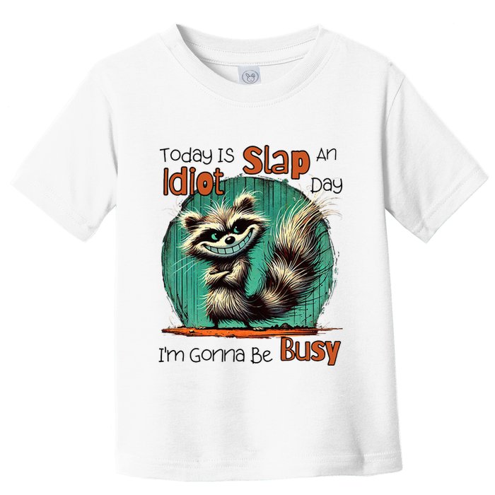 Today Is Slap An Idiot Day IM Gonna Be Busy Toddler T-Shirt