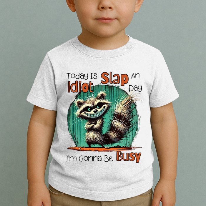 Today Is Slap An Idiot Day IM Gonna Be Busy Toddler T-Shirt