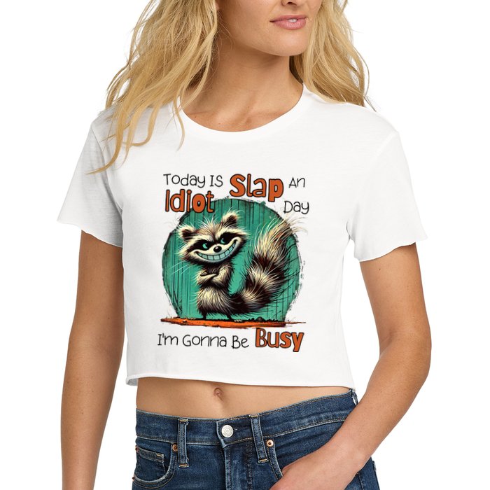 Today Is Slap An Idiot Day IM Gonna Be Busy Crop Top