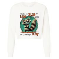Today Is Slap An Idiot Day IM Gonna Be Busy Cropped Pullover Crew