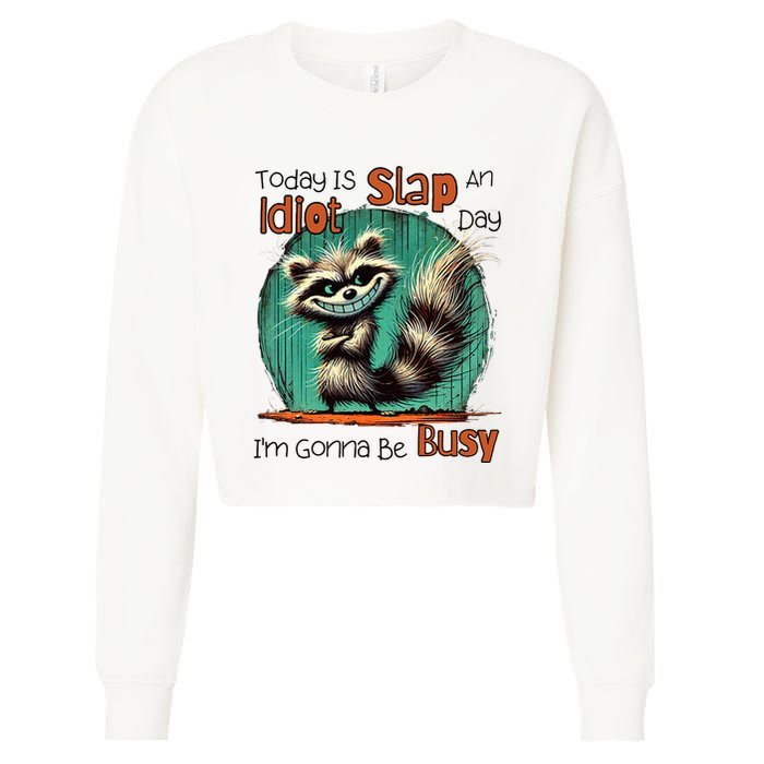 Today Is Slap An Idiot Day IM Gonna Be Busy Cropped Pullover Crew