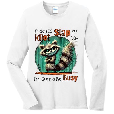 Today Is Slap An Idiot Day IM Gonna Be Busy Ladies Long Sleeve Shirt