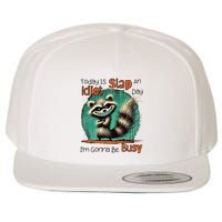 Today Is Slap An Idiot Day IM Gonna Be Busy Wool Snapback Cap