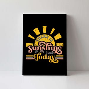 There Is Sunshine In My Soul Today Funny Love Sunshine Gift Canvas