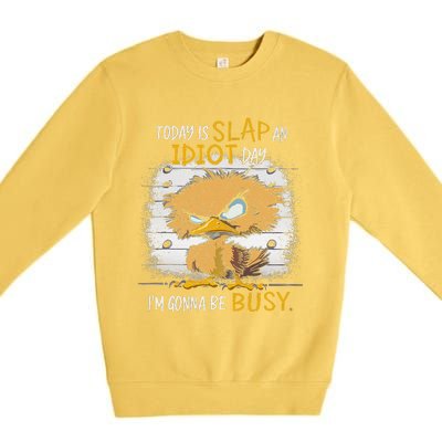 Today Is Slap An Idiot Day IM Gonna Be Busy Funny Quote Premium Crewneck Sweatshirt