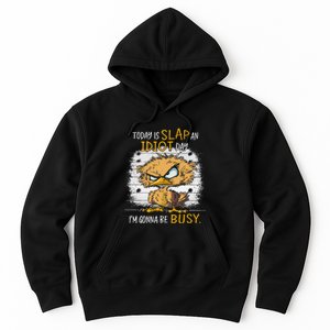 Today Is Slap An Idiot Day IM Gonna Be Busy Funny Quote Hoodie