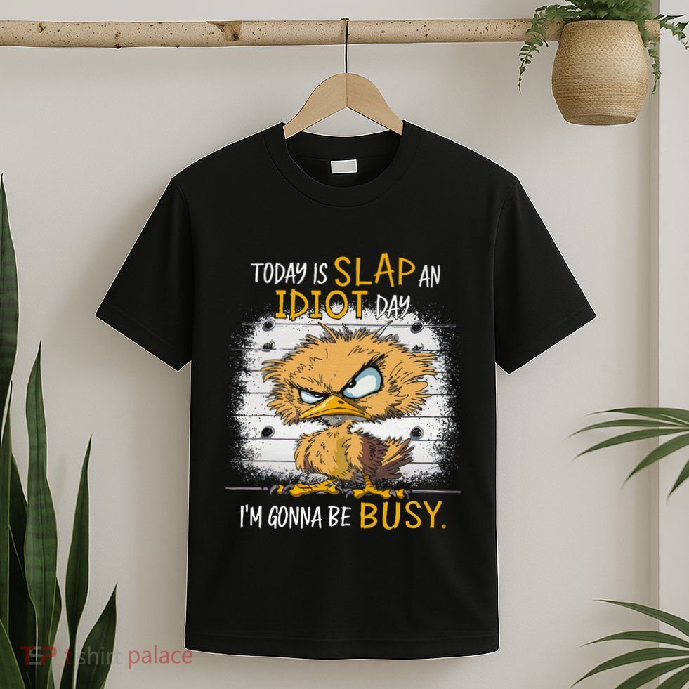 Today Is Slap An Idiot Day IM Gonna Be Busy Funny Quote T-Shirt