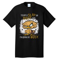 Today Is Slap An Idiot Day IM Gonna Be Busy Funny Quote Tall T-Shirt