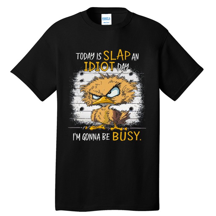 Today Is Slap An Idiot Day IM Gonna Be Busy Funny Quote Tall T-Shirt