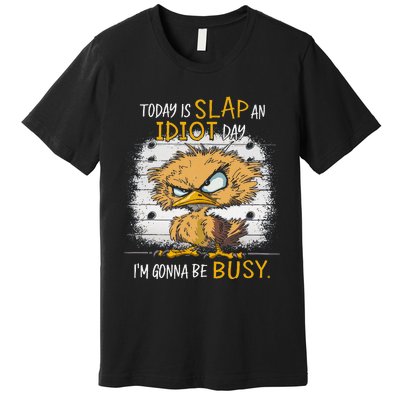 Today Is Slap An Idiot Day IM Gonna Be Busy Funny Quote Premium T-Shirt