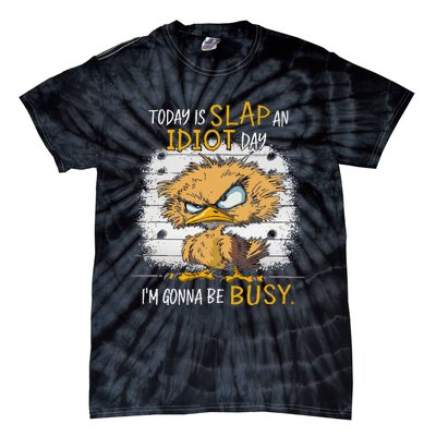 Today Is Slap An Idiot Day IM Gonna Be Busy Funny Quote Tie-Dye T-Shirt