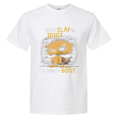 Today Is Slap An Idiot Day IM Gonna Be Busy Funny Quote Garment-Dyed Heavyweight T-Shirt