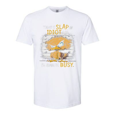 Today Is Slap An Idiot Day IM Gonna Be Busy Funny Quote Softstyle CVC T-Shirt