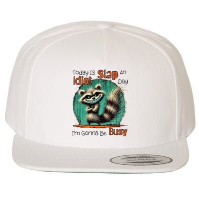 Today Is Slap An Idiot Day IM Gonna Be Busy Wool Snapback Cap