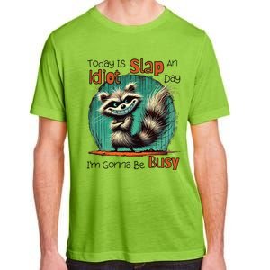 Today Is Slap An Idiot Day IM Gonna Be Busy Adult ChromaSoft Performance T-Shirt