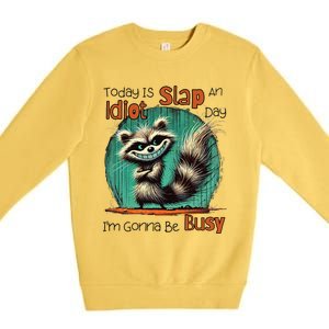 Today Is Slap An Idiot Day IM Gonna Be Busy Premium Crewneck Sweatshirt