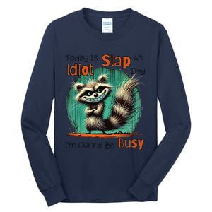 Today Is Slap An Idiot Day IM Gonna Be Busy Tall Long Sleeve T-Shirt