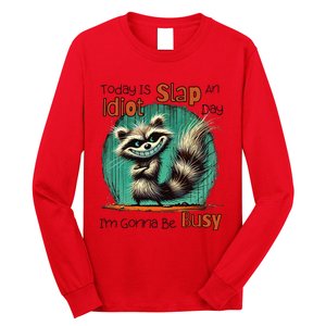 Today Is Slap An Idiot Day IM Gonna Be Busy Long Sleeve Shirt