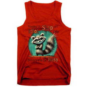 Today Is Slap An Idiot Day IM Gonna Be Busy Tank Top