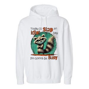 Today Is Slap An Idiot Day IM Gonna Be Busy Garment-Dyed Fleece Hoodie