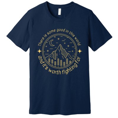 There Is Some Good In This World Mountain Landscape Fantasy Premium T-Shirt