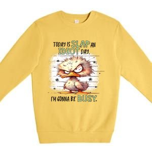 Today Is Slap An Idiot Day IM Gonna Be Busy Premium Crewneck Sweatshirt