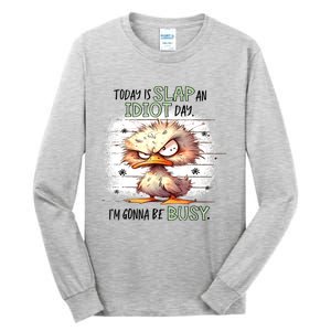 Today Is Slap An Idiot Day IM Gonna Be Busy Tall Long Sleeve T-Shirt