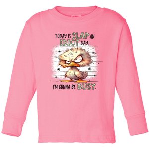 Today Is Slap An Idiot Day IM Gonna Be Busy Toddler Long Sleeve Shirt