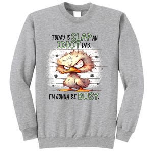 Today Is Slap An Idiot Day IM Gonna Be Busy Sweatshirt