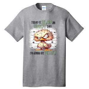 Today Is Slap An Idiot Day IM Gonna Be Busy Tall T-Shirt