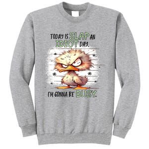 Today Is Slap An Idiot Day IM Gonna Be Busy Tall Sweatshirt