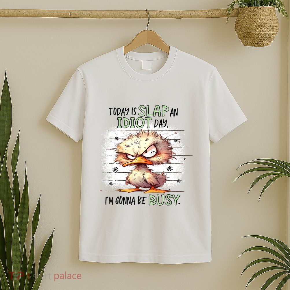 Today Is Slap An Idiot Day IM Gonna Be Busy T-Shirt